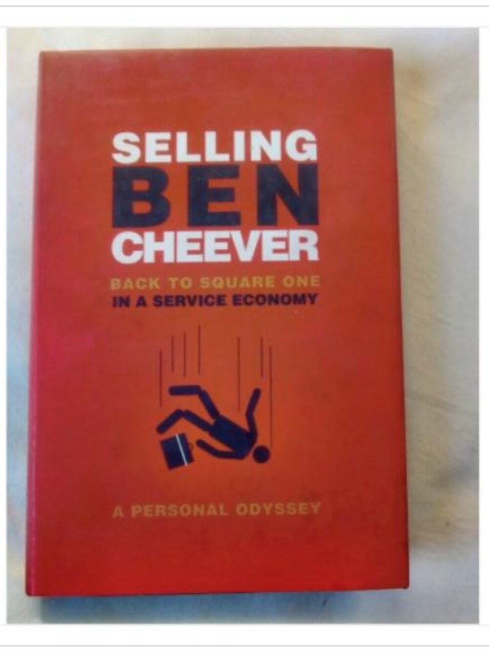 Selling Ben Cheever: Back to Square One in a Service Economy Benjamin Cheever